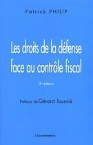 Couverture du livre « Les droits de la défense face au contrôle fiscal (2e édition) (2e édition) » de Patrick Philip aux éditions Economica