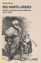 Couverture du livre « Des saints laïcs : figures exemplaires dans la littérature du XIXe siècle » de Magalie Myoupo aux éditions Pu De Lyon