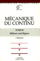 Couverture du livre « Mecanique du continu, tome 3 - milieux curvilignes » de Jean Salençon aux éditions Ellipses