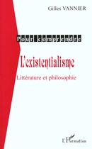 Couverture du livre « L'existentialisme - litterature et philosophie » de Gilles Vannier aux éditions L'harmattan