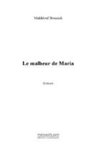 Couverture du livre « Le malheur de maria » de Makhlouf Bouaich aux éditions Editions Le Manuscrit