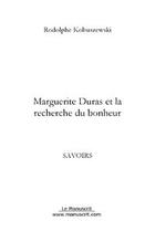 Couverture du livre « Marguerite Duras et la recherche du bonheur » de Rodolphe Kobuszewski aux éditions Editions Le Manuscrit