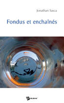 Couverture du livre « Fondus et enchaînés » de Jonathan Sasca aux éditions Publibook