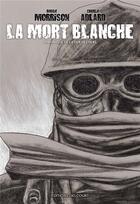 Couverture du livre « La mort blanche ; chronique de la der des ders » de Charlie Adlard et Robbie Morrison aux éditions Delcourt