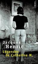 Couverture du livre « Légendes de Catherine M. » de Jacques Henric aux éditions Points