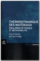 Couverture du livre « Thermodynamique des matériaux ; équilibres de phases et métastabilité » de Fiqiri Hodaj et Pierre Desre aux éditions Edp Sciences