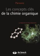 Couverture du livre « Les concepts clé de la chimie organique » de Andrew Parsons aux éditions De Boeck Superieur