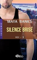 Couverture du livre « KGI Tome 9 : silence brisé » de Maya Banks aux éditions Milady