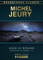 Couverture du livre « Goer de la Terre Tome 2 : Goer-le-renard » de Michel Jeury aux éditions Bragelonne