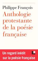 Couverture du livre « Anthologie protestante de la poésie française » de Philippe Francois aux éditions Labor Et Fides