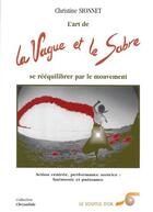 Couverture du livre « La vague et le sabre : l'art de se rééquilibrer par le mouvement » de Christine Sionnet aux éditions Le Souffle D'or