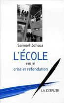 Couverture du livre « École, entre crise et refondation (L') » de Samuel Johsua aux éditions Dispute
