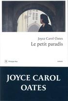 Couverture du livre « Le petit paradis » de Joyce Carol Oates aux éditions Philippe Rey