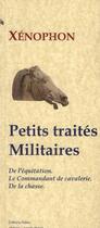 Couverture du livre « Petits traités militaires : de l'équitation ; le commandant de cavalerie ; de la chasse » de Xénophon aux éditions Paleo