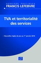 Couverture du livre « TVA et territorialité des services ; nouvelles règles du jeu au 1er janvier 2010 » de  aux éditions Lefebvre