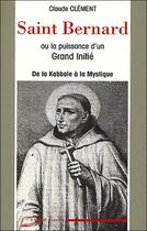 Couverture du livre « Saint Bernard ou la puissance d'un grand initié ; de la Cabale à la Mystique » de Claude Clement aux éditions Lanore