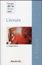 Couverture du livre « Ce que dit la Bible sur... Tome 23 : l'écoute » de Regine Maire aux éditions Nouvelle Cite