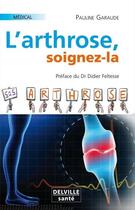 Couverture du livre « L'arthrose, soignez-la » de Pauline Garaude aux éditions Delville