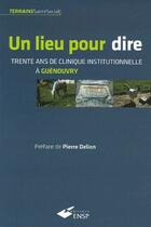 Couverture du livre « Un lieu pour dire ; trente ans de clinique institutionnelle à Guénouvry » de Collectif aux éditions Ehesp
