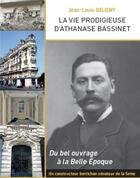 Couverture du livre « La vie prodigieuse d'Athanase Bassinet ; du bel ouvrage à la Belle Epoque ; un constructeur berrichon, sénateur de la Seine » de Jean-Louis Deligny aux éditions Presses Ecole Nationale Ponts Chaussees