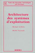 Couverture du livre « Architecture des systèmes d'exploitation » de Griffiths Michael et Michael Griffiths aux éditions Hermes Science Publications