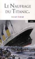 Couverture du livre « Le naufrage du Ttitanic » de Joseph Conrad aux éditions Arlea