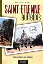 Couverture du livre « Saint-Etienne autrefois (4e édition) » de Colette Canty aux éditions Actes Graphiques