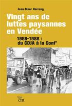 Couverture du livre « Vingt ans de luttes paysannes en Vendée ; 1968-1988 : du CDJA à la Conf' » de Jean-Marc Herreng aux éditions Centre D'histoire Du Travail