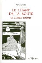 Couverture du livre « Le chant de la route ; et autres poèmes » de Mark Turcotte aux éditions La Vague Verte