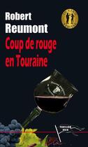 Couverture du livre « Coup de rouge en Touraine » de Robert Reumont aux éditions Pavillon Noir