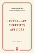 Couverture du livre « Lettres aux chrétiens affligés » de Samuel Rutherford aux éditions Publications Chretiennes