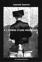 Couverture du livre « A L'OMBRE D'UNE PROMESSE » de Laurent Jeannin aux éditions Laurent Jeannin