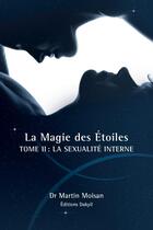Couverture du livre « La magie des étoiles t.2 ; la sexualité interne » de Martin Moisan aux éditions Dakyil