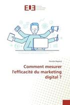 Couverture du livre « Comment mesurer l'efficacite du marketing digital ? » de Nicolas Rapiera aux éditions Editions Universitaires Europeennes