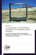 Couverture du livre « Trois grâces ; de la poésie nouvelle et la nouvelle poésie chinoise » de Zheng Xiang aux éditions Presses Academiques Francophones