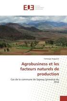 Couverture du livre « Agrobusiness et les facteurs naturels de production - cas de la commune de sapouy (province du ziro) » de Augustin Yameogo aux éditions Editions Universitaires Europeennes