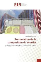 Couverture du livre « Formulation de la composition du mortier : Etude expérimentale faite sur les sables silteux » de Kossi Bollanigni Amey aux éditions Editions Universitaires Europeennes