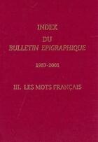 Couverture du livre « Index du bulletin épigraphique, 1987-2001 t.3 ; les mots français » de  aux éditions National Hellenic Research Foundation