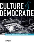 Couverture du livre « Culture et democratie. une histoire de la maison de la culture » de Auteurs Divers aux éditions Pu De Rouen