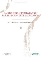 Couverture du livre « La recherche-intervention par les sciences de l'éducation ; accompagner le changement » de Jean-Francois Marcel aux éditions Educagri