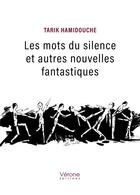 Couverture du livre « Les mots du silence et autres nouvelles fantastiques » de Tarik Hamidouche aux éditions Verone