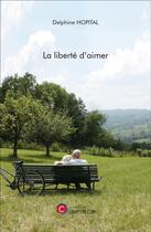 Couverture du livre « La liberté d'aimer » de Delphine Hopital aux éditions Chapitre.com