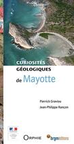 Couverture du livre « Curiosités géologiques de Mayotte » de Pierrick Graviou et Jean-Philippe Rancon aux éditions Orphie