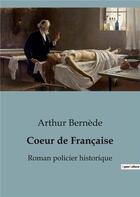 Couverture du livre « Coeur de Française : Roman policier historique » de Arthur Bernede aux éditions Culturea