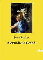 Couverture du livre « Alexandre le Grand » de Jean Racine aux éditions Culturea