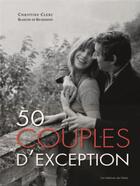 Couverture du livre « 50 couples d'exception » de Christine Clerc et Blanche De Richemond aux éditions Editions Du Palais