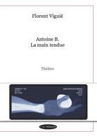 Couverture du livre « Antoine b. - la main tendue » de Florent Viguie aux éditions Par Ailleurs