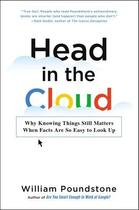 Couverture du livre « HEAD IN THE CLOUD - WHY KNOWING THINGS STILL MATTERS WHEN FACTS ARE SO EASY TO LOOK UP » de William Poundstone aux éditions Little Brown Usa