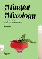 Couverture du livre « Mindful mixology : a comprehensive guide to no- and low-alcohol cocktails with 60 recipes » de Derek Brown aux éditions Rizzoli