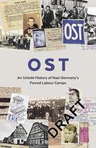 Couverture du livre « OST - AN UNTOLD HISTORY OF NAZI GERMANY''S FORCED LABOUR CAMPS » de  aux éditions Granta Books